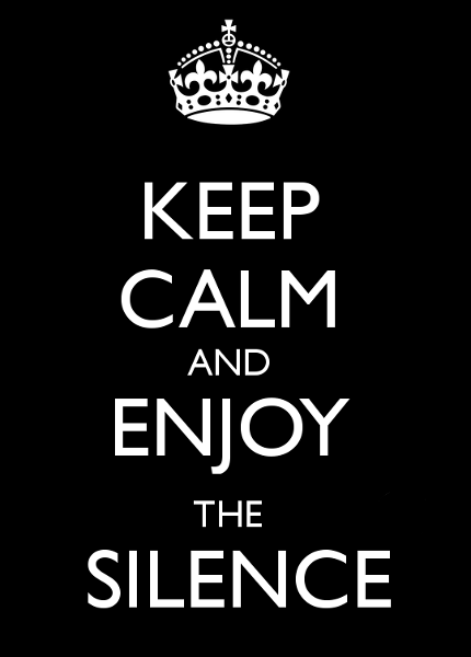 Surprise me! Keep calm and enjoy the silence